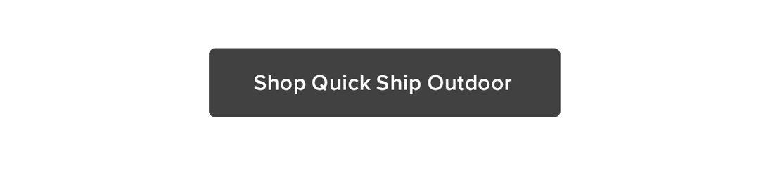 Shop Quick Ship Outdoor