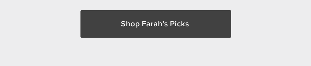 Shop Farah's Picks
