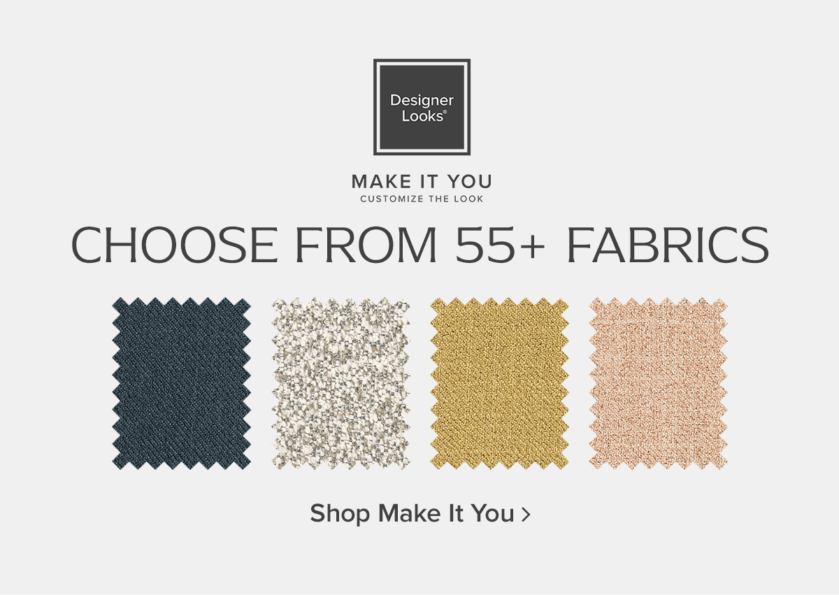 Choose From 55+ Fabrics