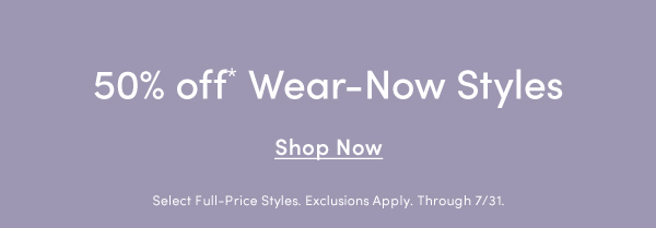 50% off Wear-Now Styles