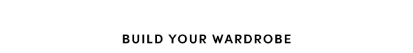 Build your wardrobe