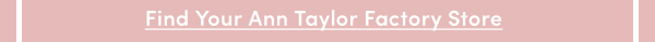Find Your Ann Taylor Factory Store