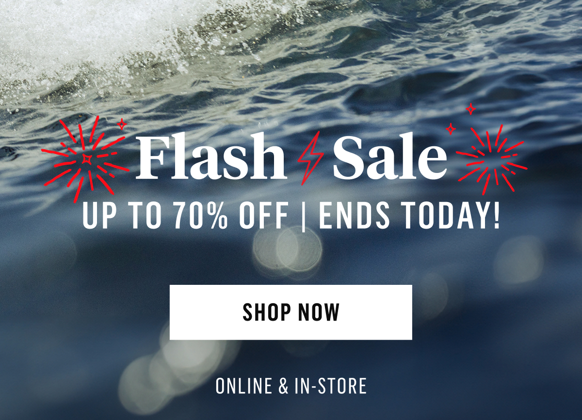 Flash Sale Up to 70% off 2 days only. Shop Now! Online & in-store