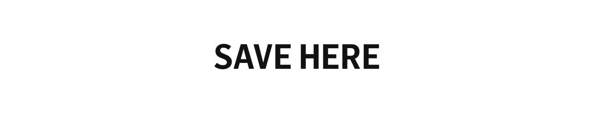 SAVE HERE