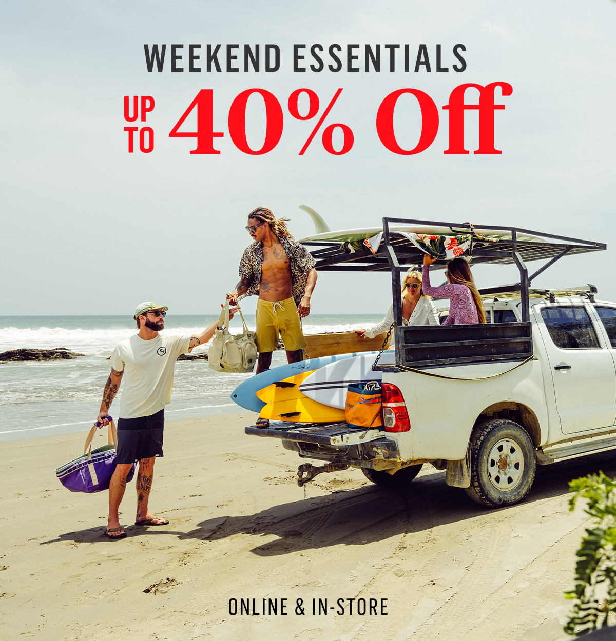 Weekend essentials up to 40% off. Online & In-store