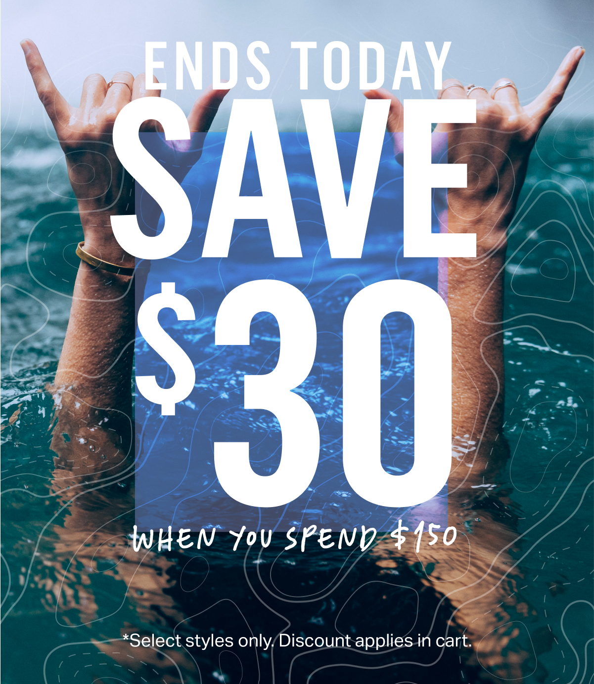 Save $30 when you spend $150 ends today. *Select styles only. Discount applies in cart.