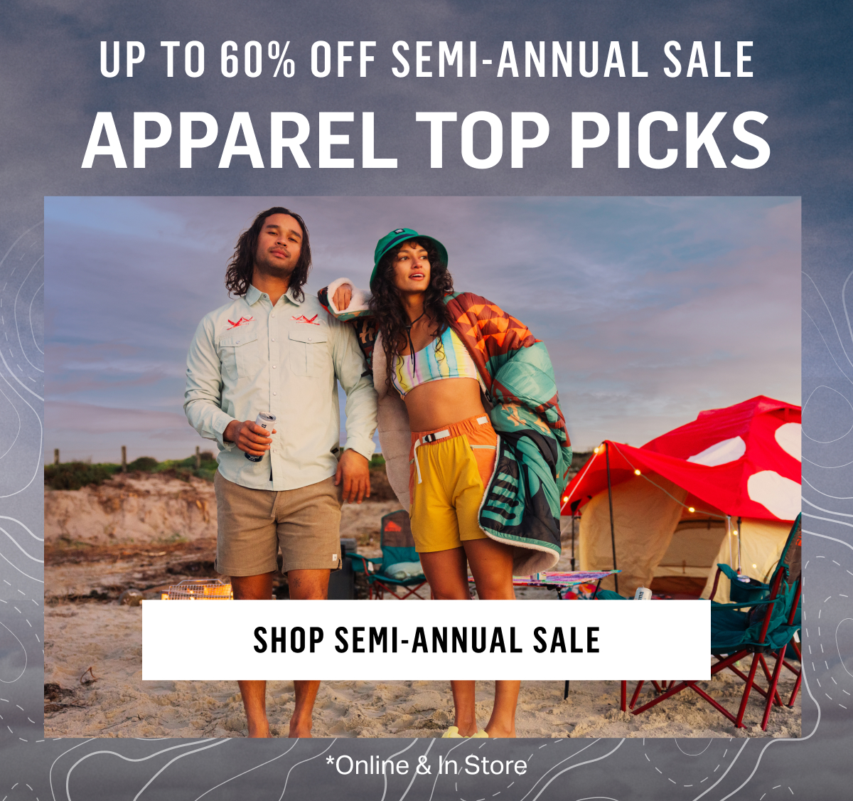 Up To 60% Off SEMI-ANNUAL SALE Apparel Top Picks Shop Semi-Annual Sale *Online & In Store