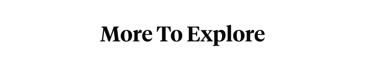 More To Explore