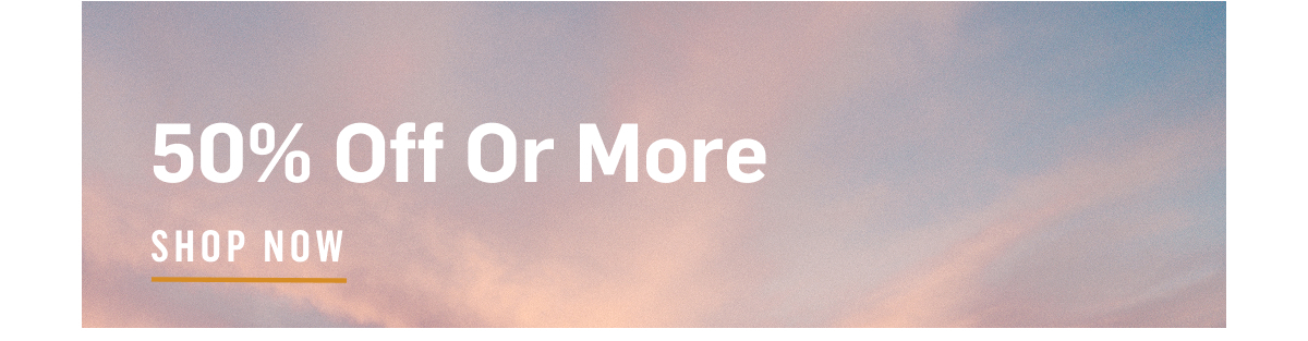 50% Off Or More Shop Now