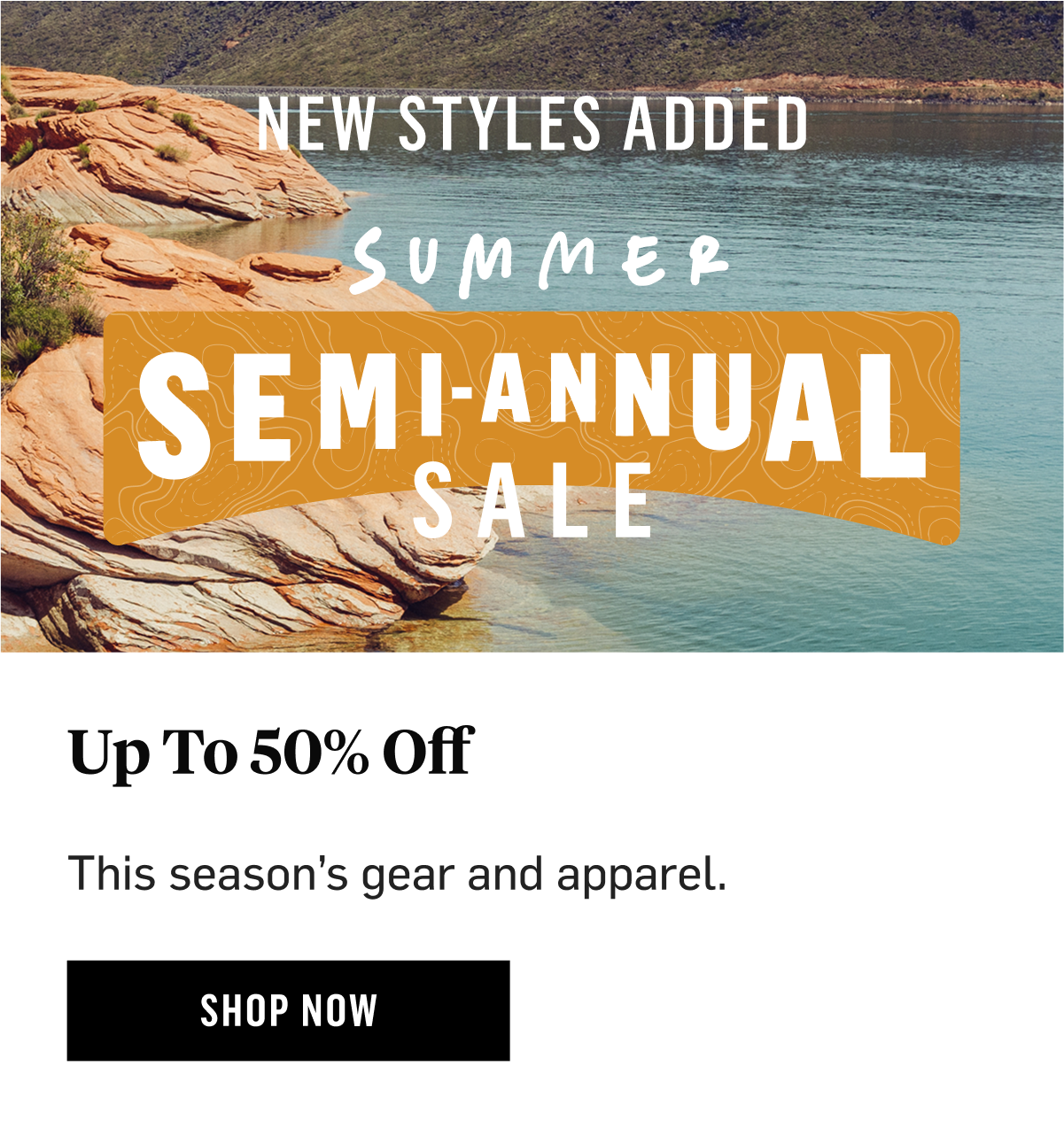 New Styles Added. Summer Semi Annual Sale Up To 50% off this seasons gear and apparel. Shop Now