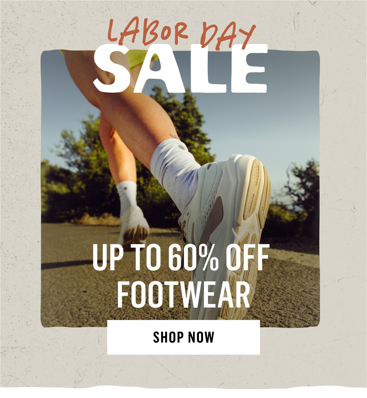 Labor Day Sale Up TO 60% Off Footwear. Shop Now