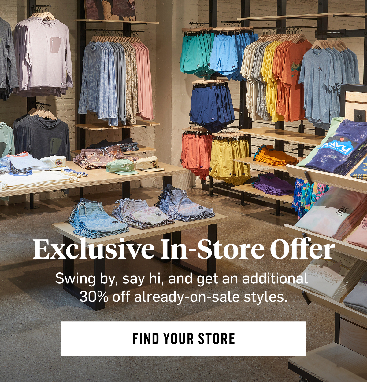 Exclusive In-Store Offer. Swing by, say hi, and get up to an additional 50% off already-on-sale styles. Find Your Store