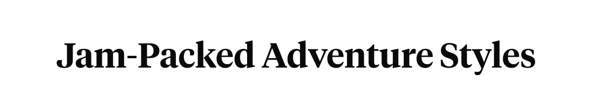 Jam-Packed Adventure Styles 