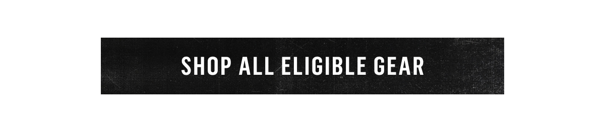 Shop All Eligible Gear