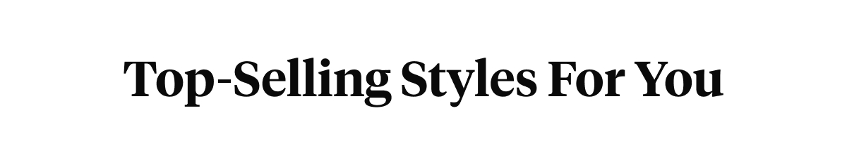 Top-Selling Styles For You