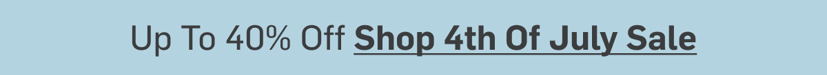 Up To 40% Off Shop 4th Of July Sale