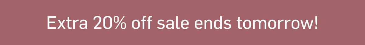 Extra 20% off sale ends tomorrow!