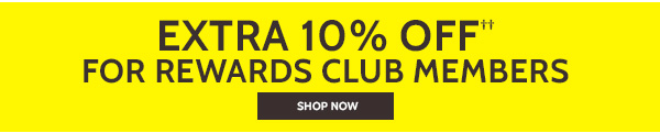 Extra 10% Off For Rewards Club members - Shop Now