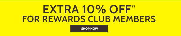 Extra 10% Off for Rewards Club Members Shop Now