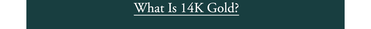 What Is 14K Gold?