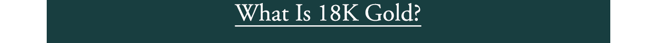 What Is 18K Gold?