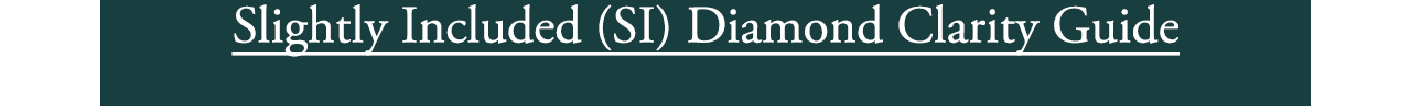 Slightly Included (SI) Diamond Clarity Guide