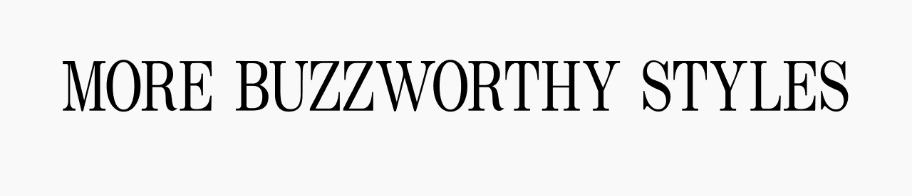 More Buzzworthy Styles