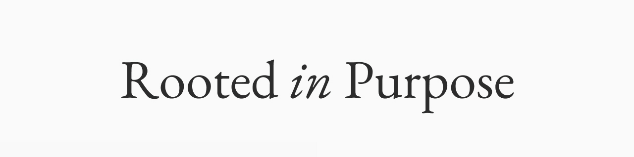 Rooted in Purpose