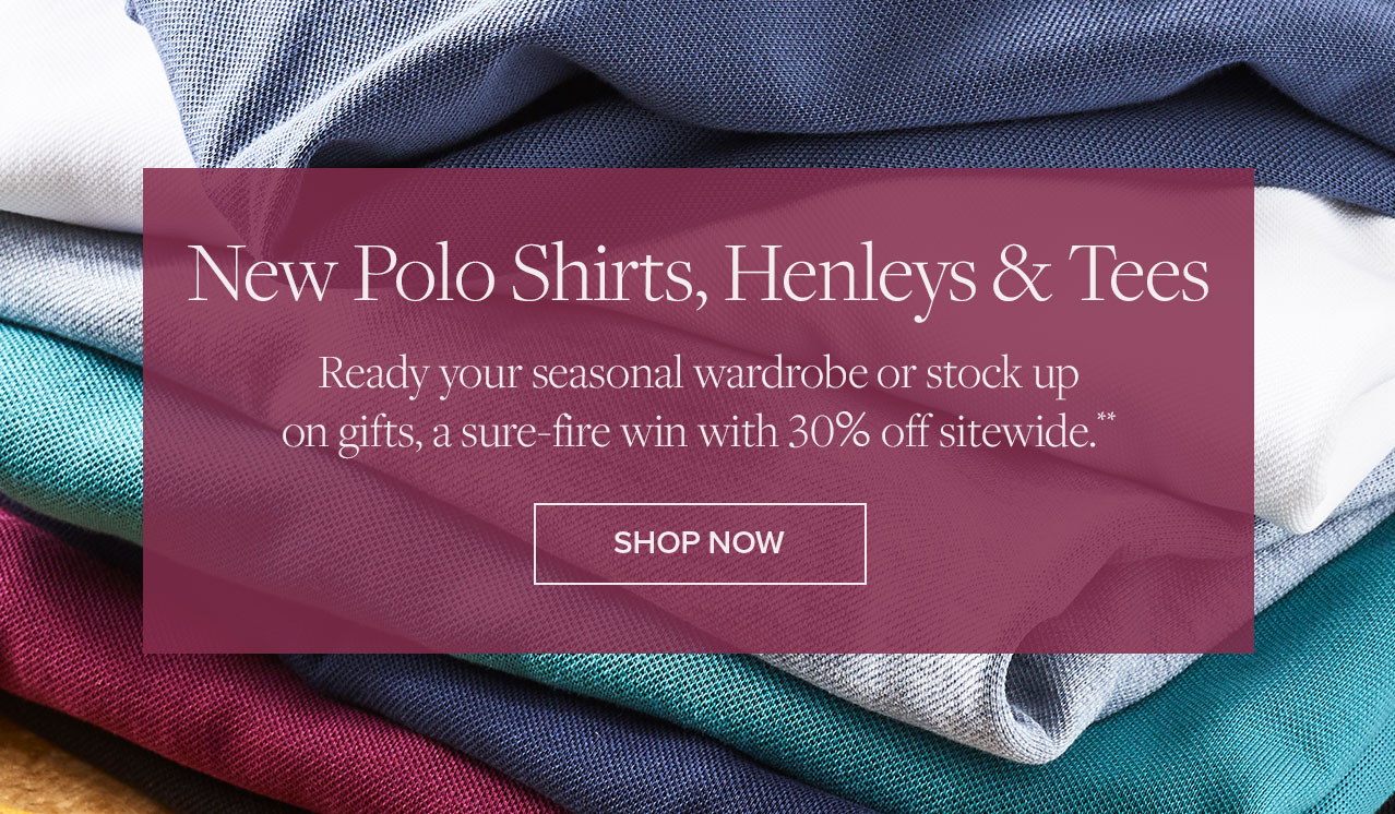 Polo Shirts, Henleys, Tees 30% off