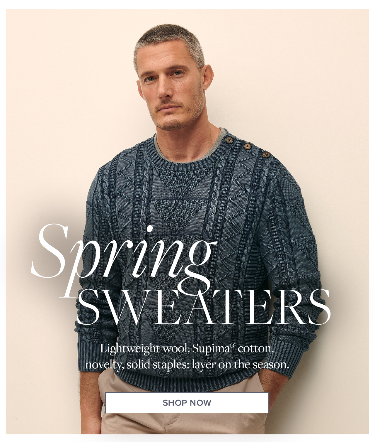 Spring Sweaters Lightweight wool, Supima cotton, novelty, solid staples: layer on the season. Shop Now