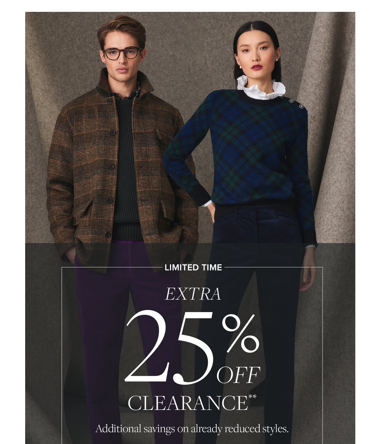 Limited Time Extra 25% Off Clearance Additional savings on already reduced styles.