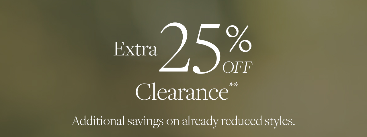 Extra 25% Off Clearance Additional savings on already reduced styles