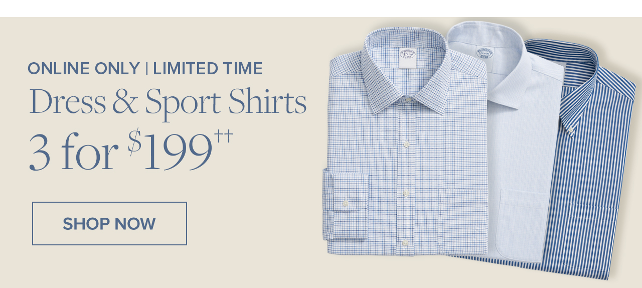 Online Only | Limited Time Dress and Sport Shirts 3 for $199 Shop Now