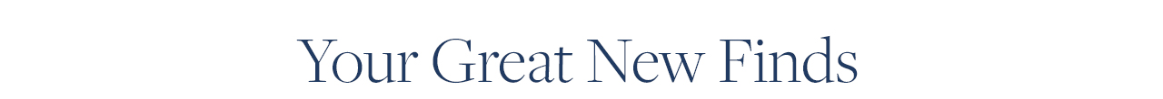 Your Great New Finds