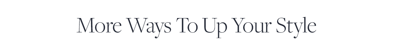 More Ways To Up Your Style