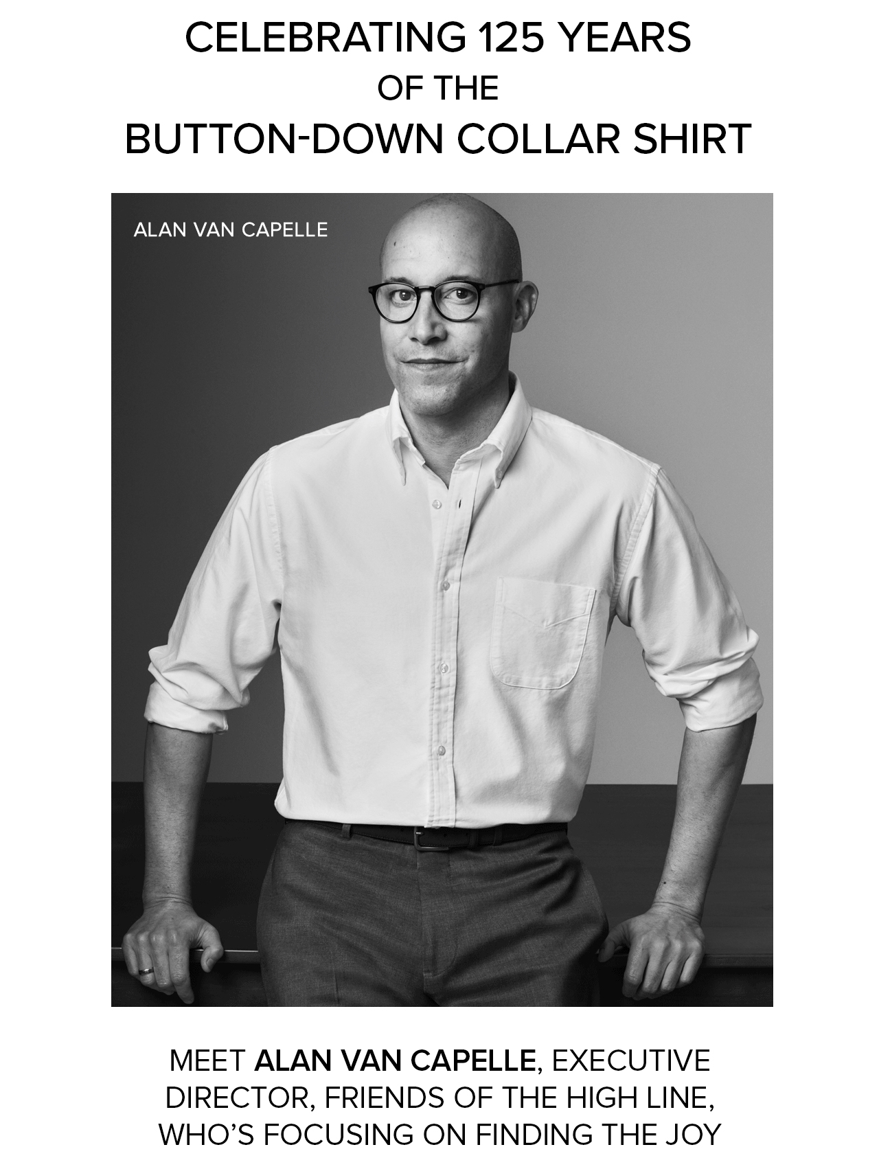 Celebrating 125 Years of the Button-Down Collar Shirt. Meet Alan Van Capelle, executive director, friends of the high line, who's focusing on finding the joy