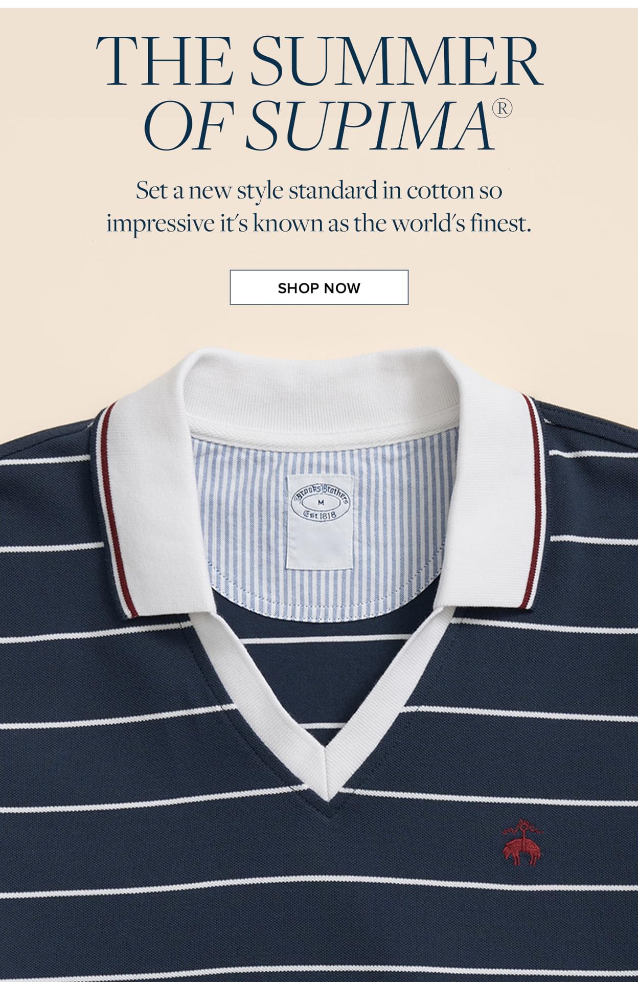 The Summer Of Supima Set a new style standard in cotton so impressive it's known as the world's finest. Shop Now