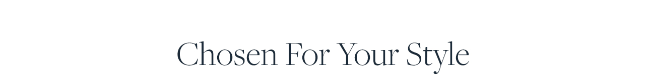 Chosen For Your Style