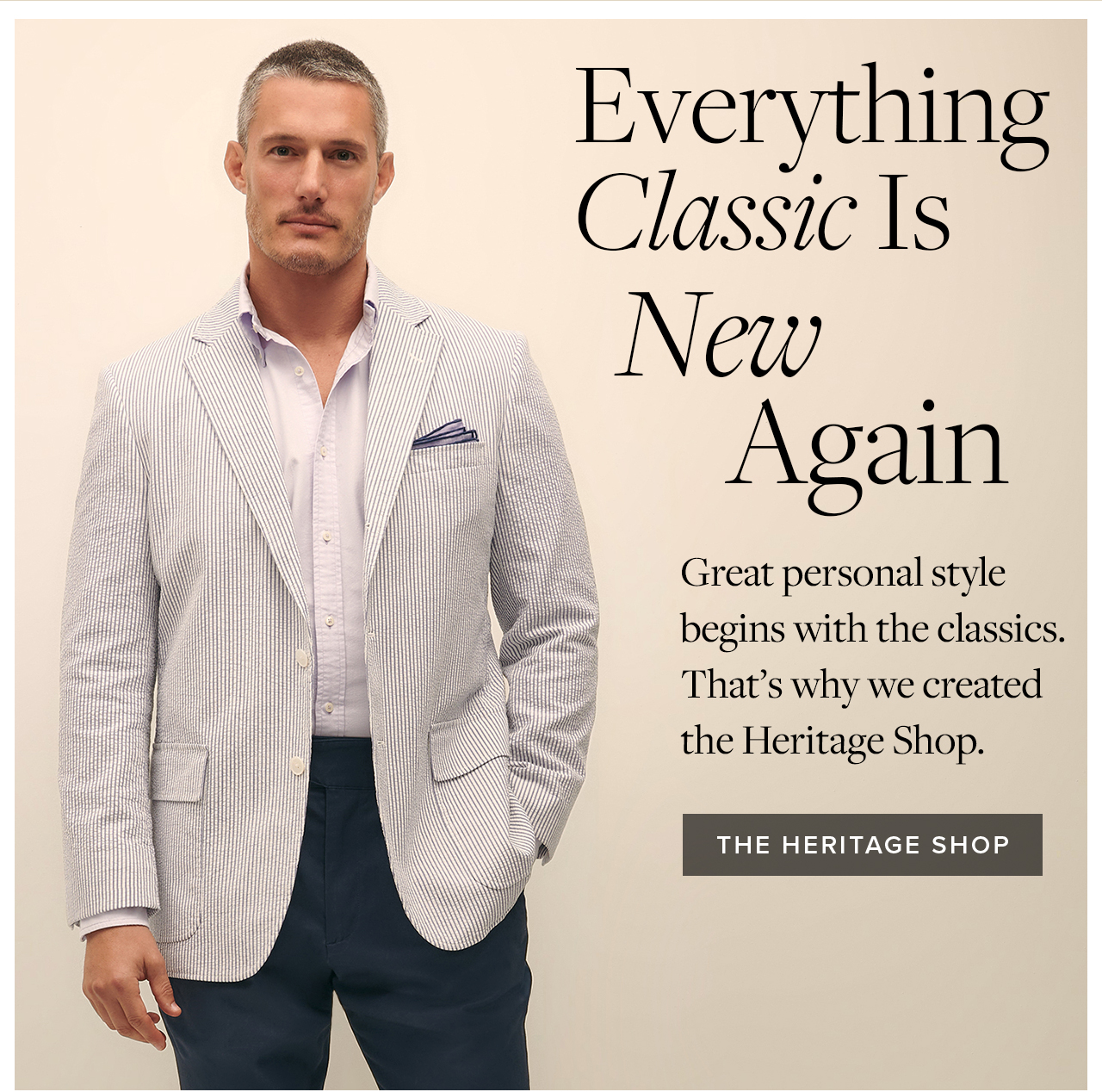 Everything Classic Is New Again Great personal style begins with the classics. That's why we created the Heritage Shop The Heritage Shop