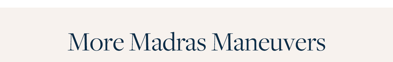 More Madras Maneuvers