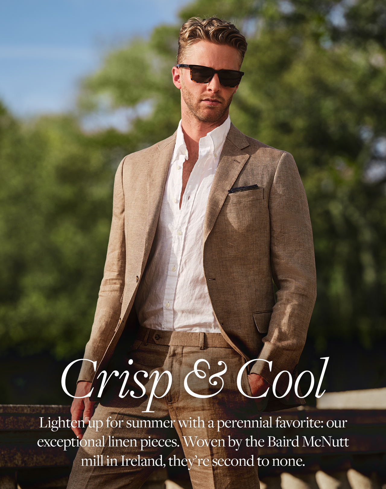 Crisp and Cool Lighten up for summer with a perennial favorite: our exceptional linen pieces. Woven by the Baird NcNutt mill in Ireland, they're second to none.