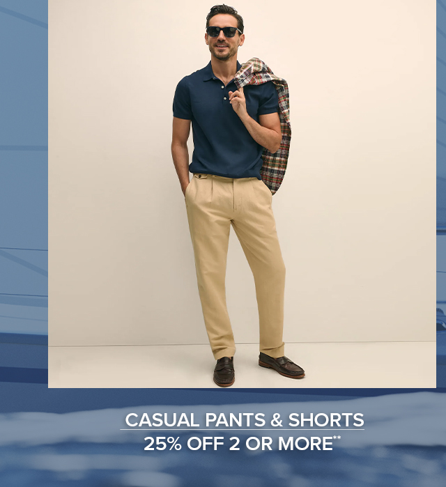 Casual Pants and Shorts 25% Off 2 or More