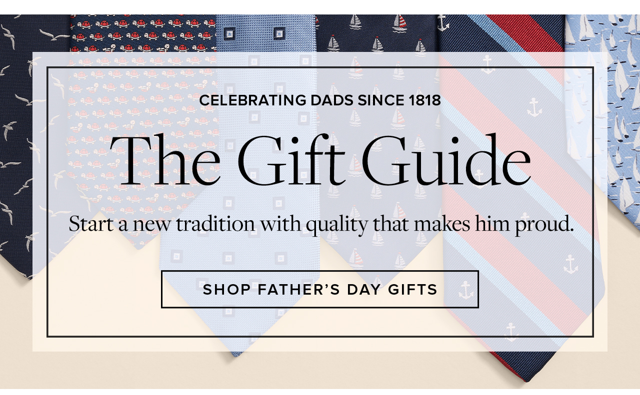 Celebrating Dads Since 1818 The Gift Guide Start a new tradition with quality that makes him proud. Shop Father's Day Gifts