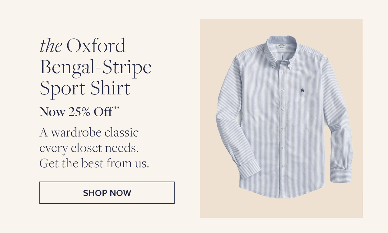 the Oxford Bengal-Stripe Sport Shirt Now 25% Off A wardrobe classic every closet needs. Get the best from us. Shop Now