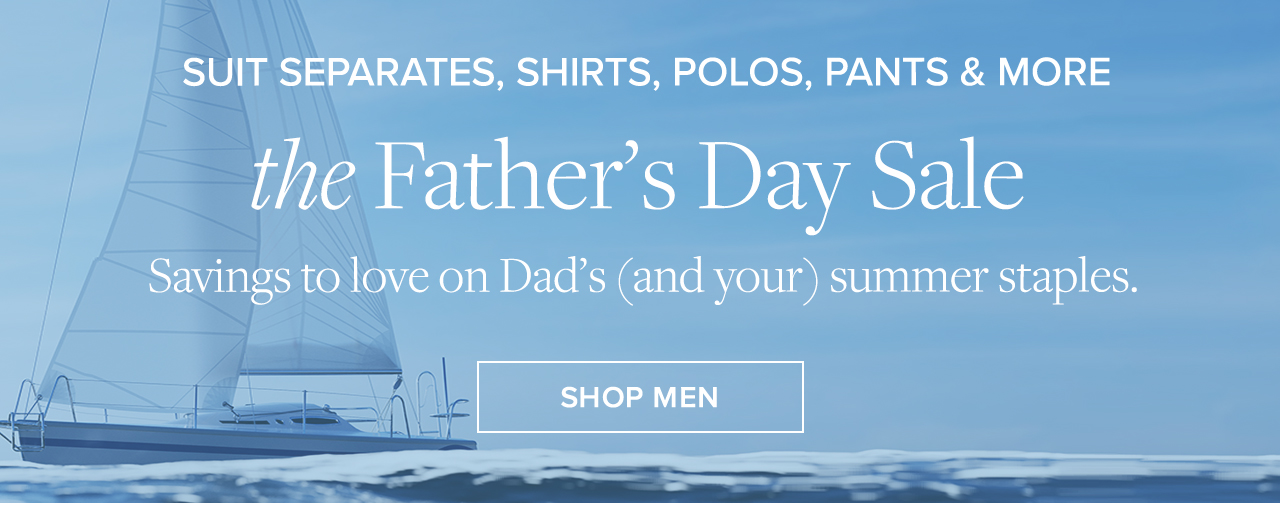 the Father's Day Sale Savings to love on Dad's and your summer staples.