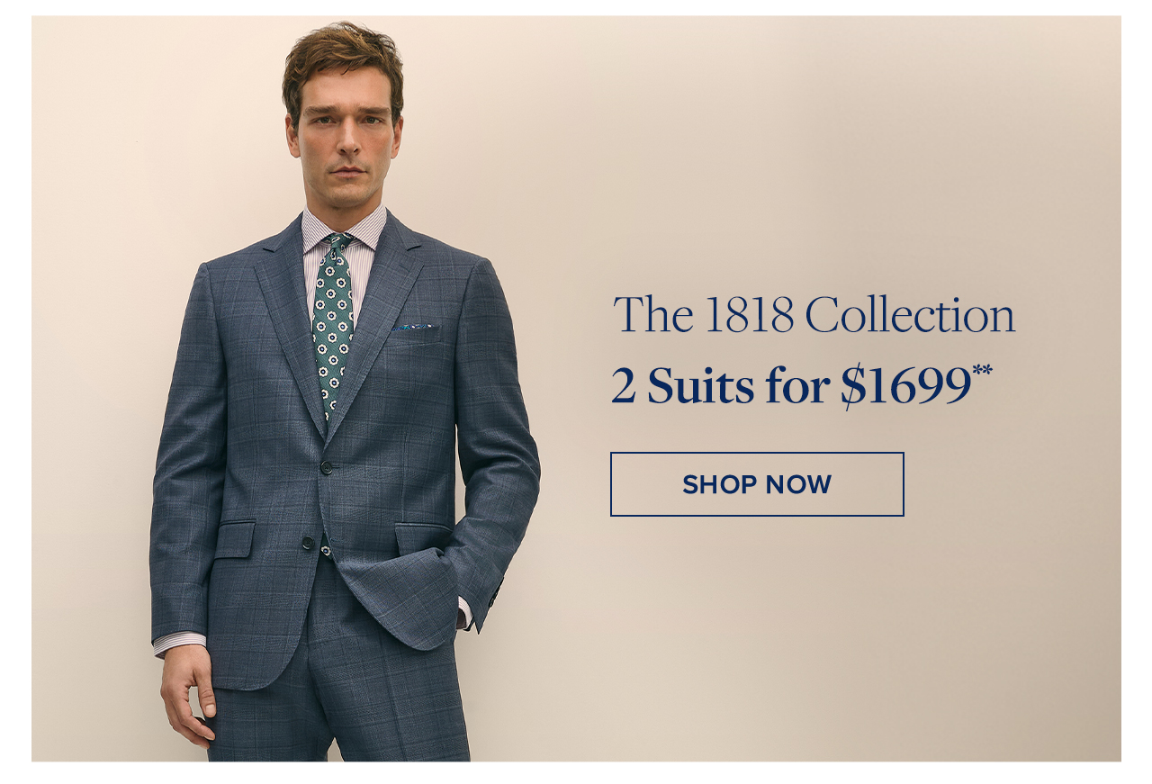 The 1818 Collection 2 Suits for $1699 Shop Now