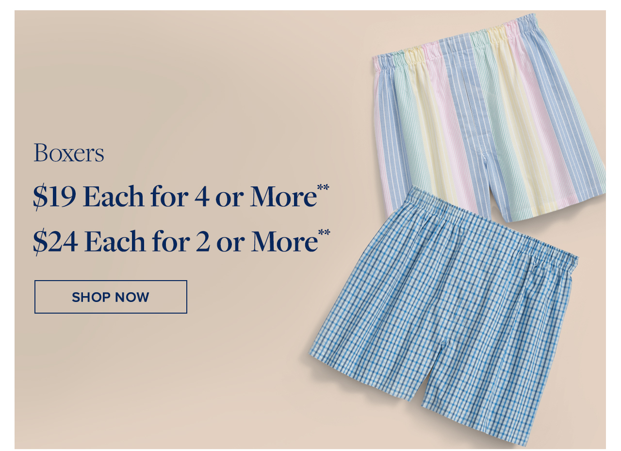 Boxers $19 Each for 4 or More $24 Each for 2 or More Shop Now