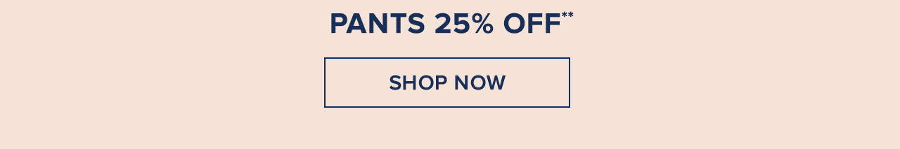 Pants 25% Off Shop Now