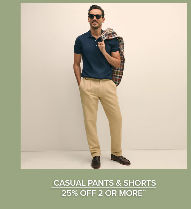 Casual Pants and Shorts 25% Off 2 or More