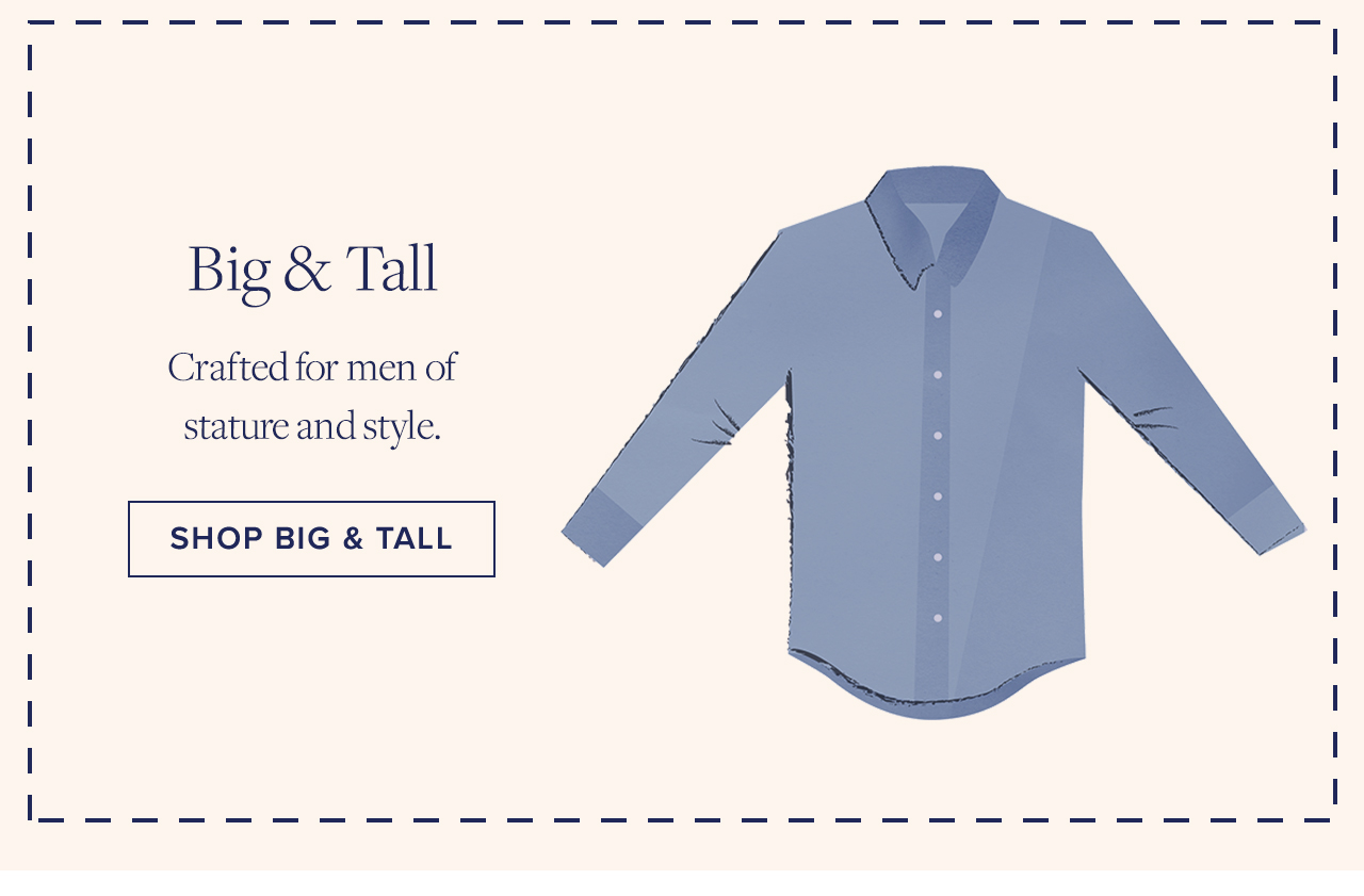 Big and tall Crafted for men of stature and style. Shop Big and Tall
